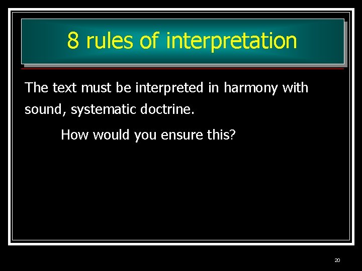 8 rules of interpretation The text must be interpreted in harmony with sound, systematic