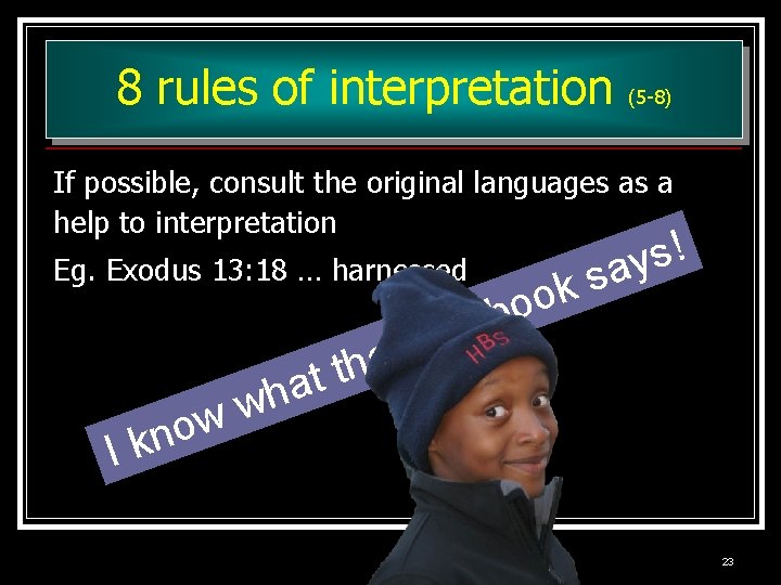8 rules of interpretation (5 -8) If possible, consult the original languages as a