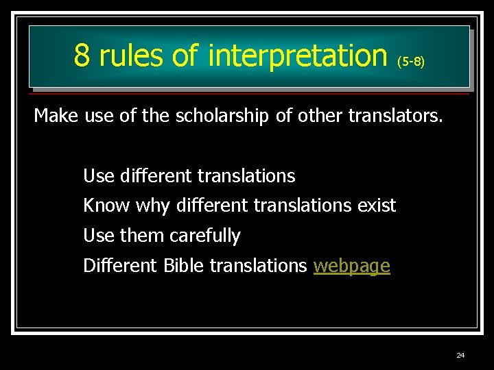 8 rules of interpretation (5 -8) Make use of the scholarship of other translators.