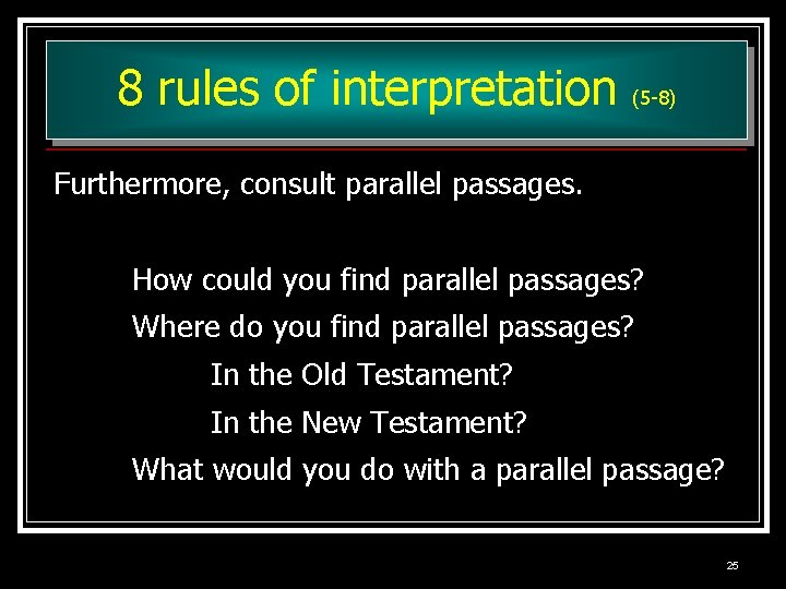 8 rules of interpretation (5 -8) Furthermore, consult parallel passages. How could you find