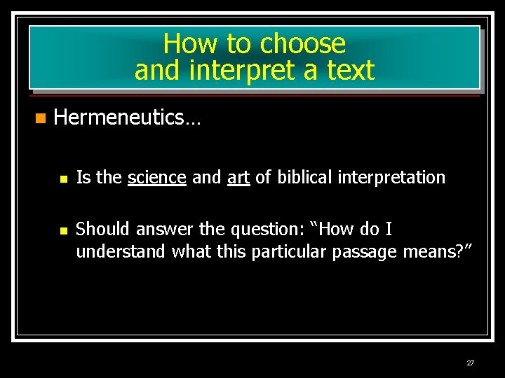 How to choose and interpret a text n Hermeneutics… n n Is the science