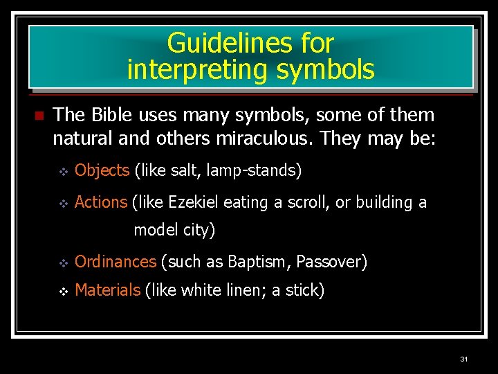 Guidelines for interpreting symbols n The Bible uses many symbols, some of them natural