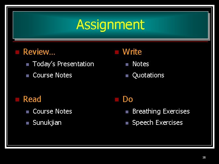 Assignment n n Review… n Write n Today’s Presentation n Notes n Course Notes