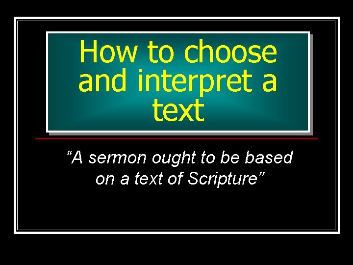 How to choose and interpret a text “A sermon ought to be based on