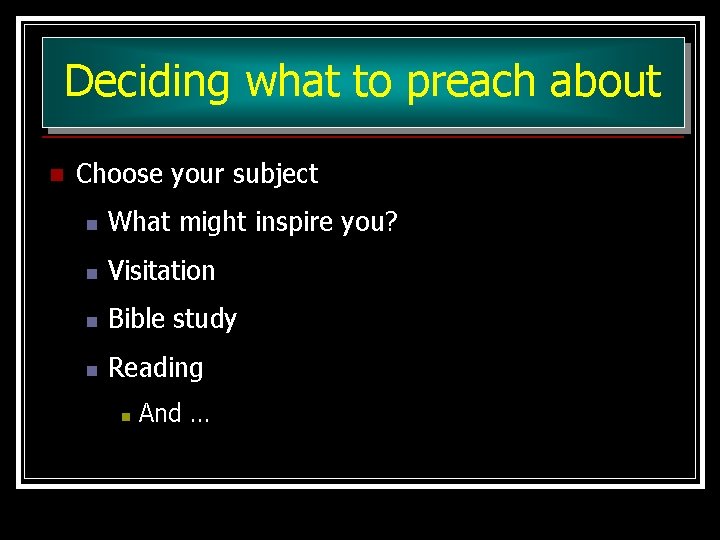 Deciding what to preach about n Choose your subject n What might inspire you?