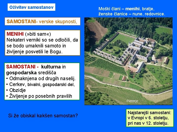 Oživitev samostanov Moški člani – menihi, bratje, ženske članice – nune, redovnice. SAMOSTANI- verske