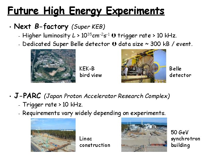 Future High Energy Experiments • Next B-factory (Super KEB) – – Higher luminosity L