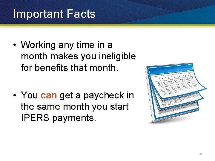 Important Facts • Working any time in a month makes you ineligible for benefits