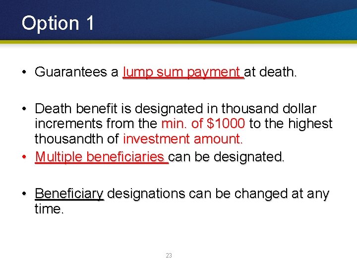 Option 1 • Guarantees a lump sum payment at death. • Death benefit is