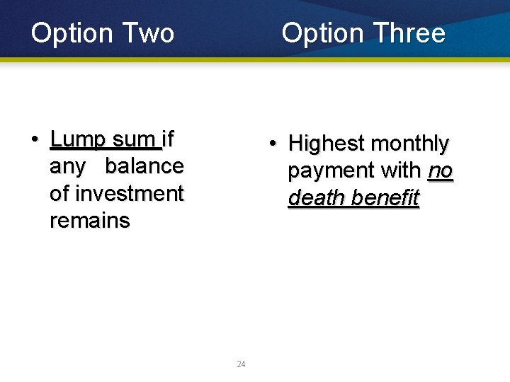 Option Two Option Three • Lump sum if any balance of investment remains •