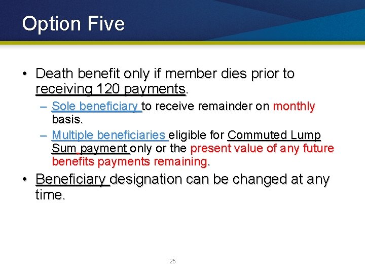 Option Five • Death benefit only if member dies prior to receiving 120 payments.
