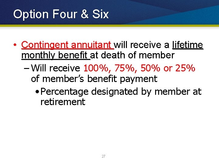 Option Four & Six • Contingent annuitant will receive a lifetime monthly benefit at