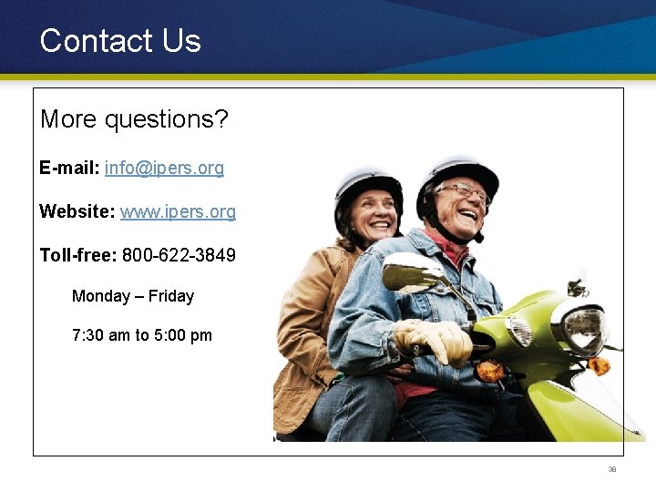 Contact Us More questions? E-mail: info@ipers. org Website: www. ipers. org Toll-free: 800 -622