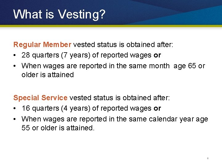 What is Vesting? Regular Member vested status is obtained after: • 28 quarters (7