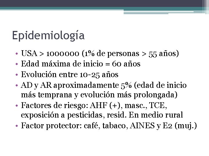 Epidemiología • • USA > 1000000 (1% de personas > 55 años) Edad máxima