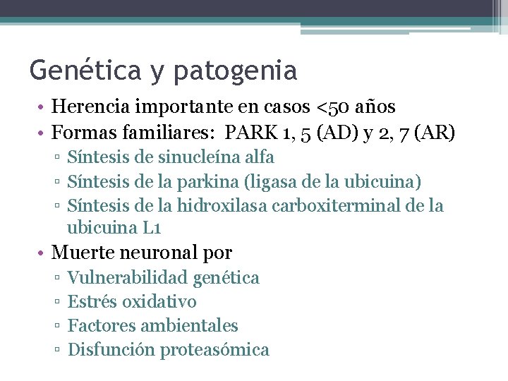 Genética y patogenia • Herencia importante en casos <50 años • Formas familiares: PARK