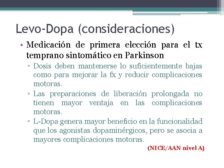 Levo-Dopa (consideraciones) • Medicación de primera elección para el tx temprano sintomático en Parkinson