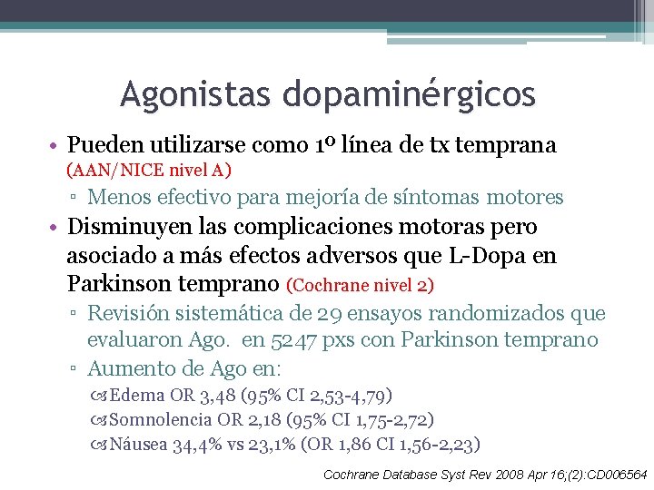 Agonistas dopaminérgicos • Pueden utilizarse como 1º línea de tx temprana (AAN/NICE nivel A)