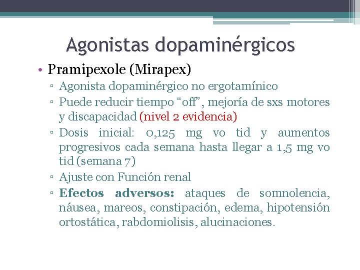 Agonistas dopaminérgicos • Pramipexole (Mirapex) ▫ Agonista dopaminérgico no ergotamínico ▫ Puede reducir tiempo