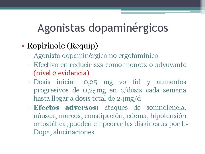 Agonistas dopaminérgicos • Ropirinole (Requip) ▫ Agonista dopaminérgico no ergotamínico ▫ Efectivo en reducir