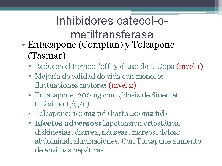 Inhibidores catecol-ometiltransferasa • Entacapone (Comptan) y Tolcapone (Tasmar) ▫ Reducen el tiempo “off” y