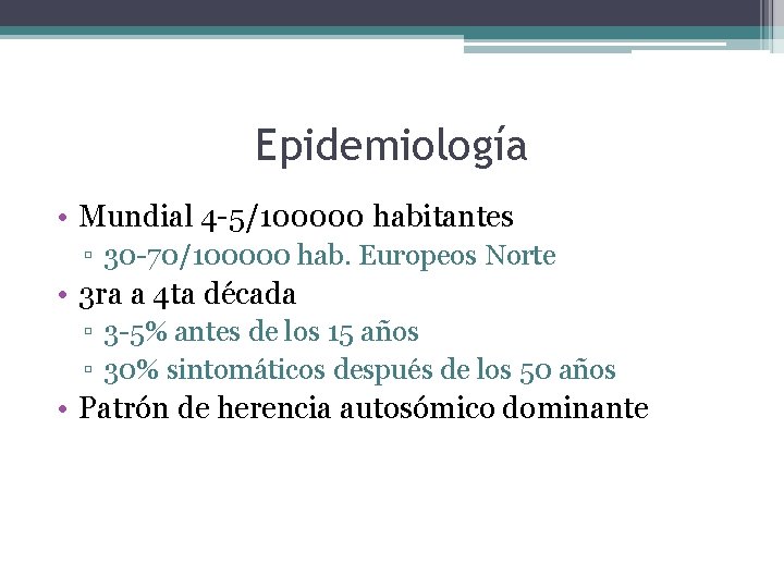 Epidemiología • Mundial 4 -5/100000 habitantes ▫ 30 -70/100000 hab. Europeos Norte • 3