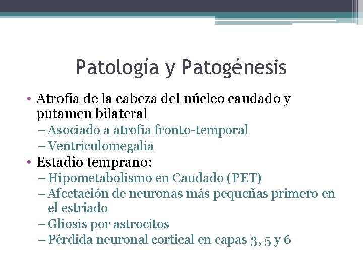 Patología y Patogénesis • Atrofia de la cabeza del núcleo caudado y putamen bilateral