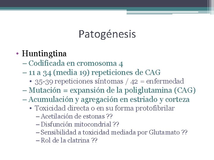 Patogénesis • Huntingtina – Codificada en cromosoma 4 – 11 a 34 (media 19)