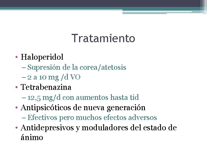 Tratamiento • Haloperidol – Supresión de la corea/atetosis – 2 a 10 mg /d