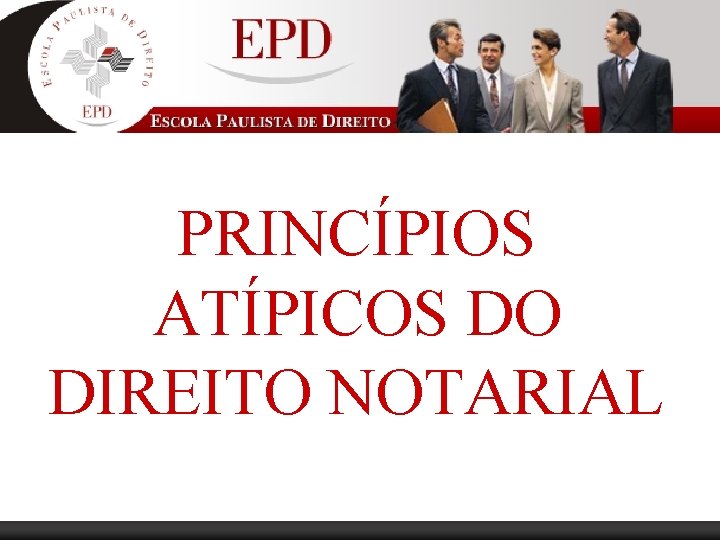 PRINCÍPIOS ATÍPICOS DO DIREITO NOTARIAL 