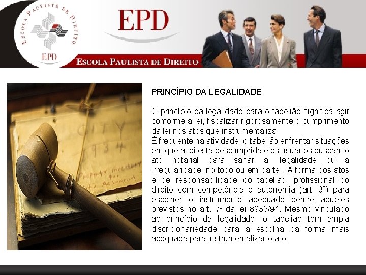 PRINCÍPIO DA LEGALIDADE O princípio da legalidade para o tabelião significa agir conforme a