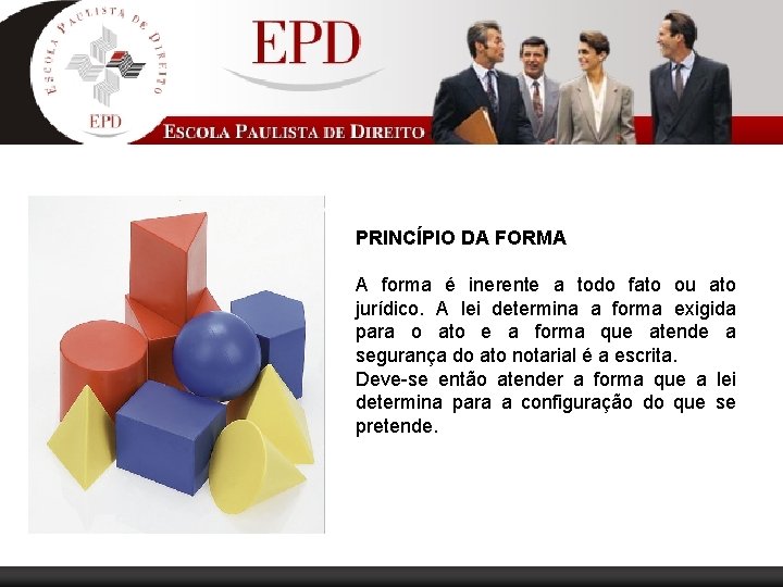 PRINCÍPIO DA FORMA A forma é inerente a todo fato ou ato jurídico. A