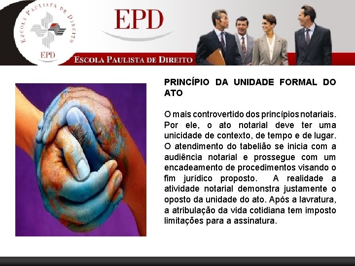PRINCÍPIO DA UNIDADE FORMAL DO ATO O mais controvertido dos princípios notariais. Por ele,