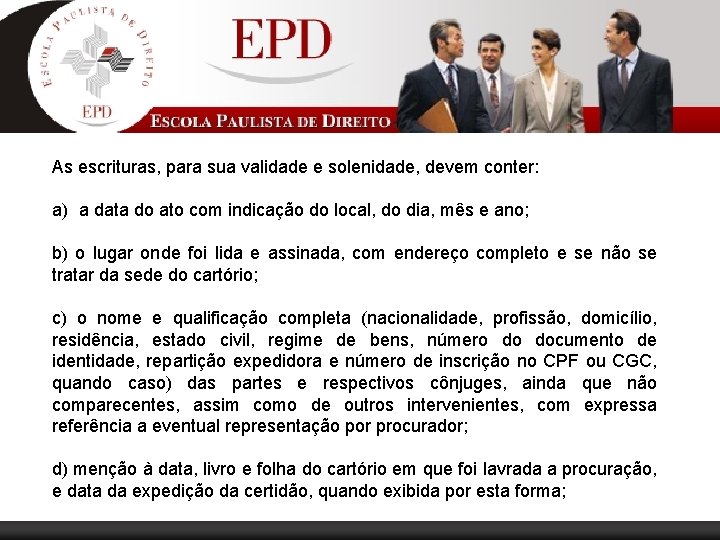 As escrituras, para sua validade e solenidade, devem conter: a) a data do ato