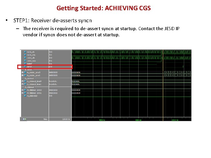 Getting Started: ACHIEVING CGS • STEP 1: Receiver de-asserts syncn – The receiver is