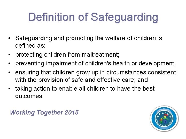 Definition of Safeguarding • Safeguarding and promoting the welfare of children is defined as: