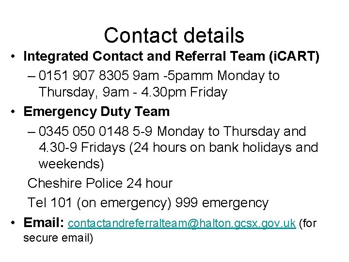 Contact details • Integrated Contact and Referral Team (i. CART) – 0151 907 8305