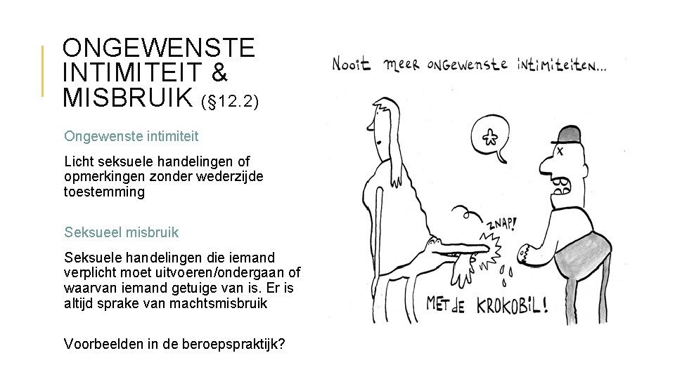 ONGEWENSTE INTIMITEIT & MISBRUIK (§ 12. 2) Ongewenste intimiteit Licht seksuele handelingen of opmerkingen