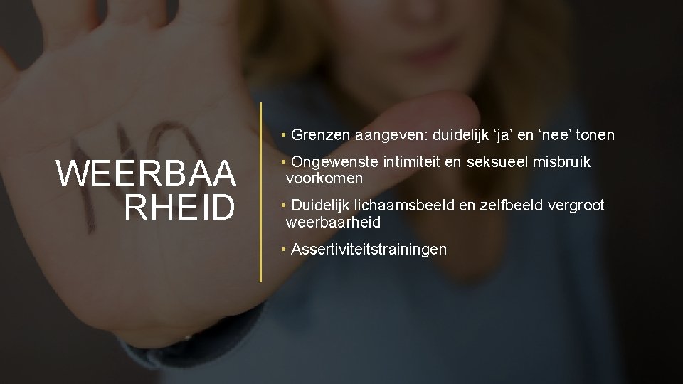  • Grenzen aangeven: duidelijk ‘ja’ en ‘nee’ tonen WEERBAA RHEID • Ongewenste intimiteit