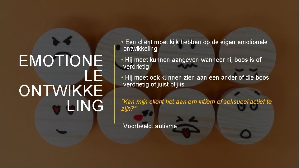  • Een cliënt moet kijk hebben op de eigen emotionele ontwikkeling EMOTIONE LE