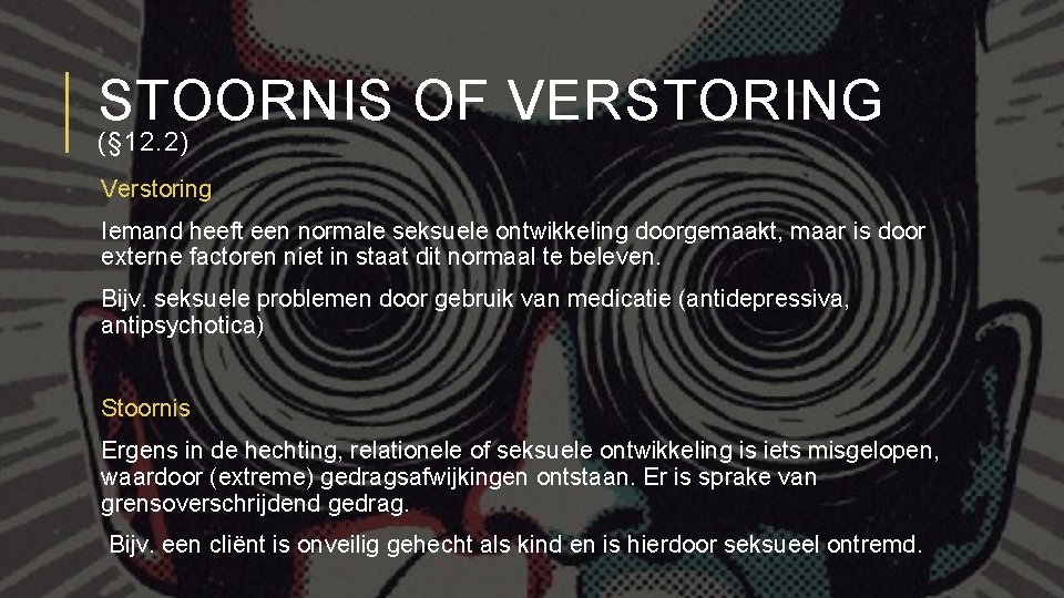 STOORNIS OF VERSTORING (§ 12. 2) Verstoring Iemand heeft een normale seksuele ontwikkeling doorgemaakt,