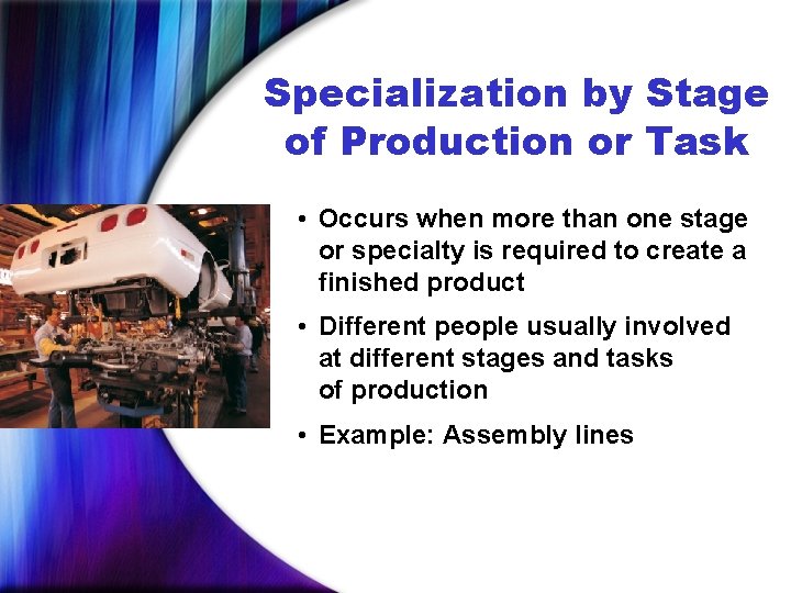 Specialization by Stage of Production or Task • Occurs when more than one stage