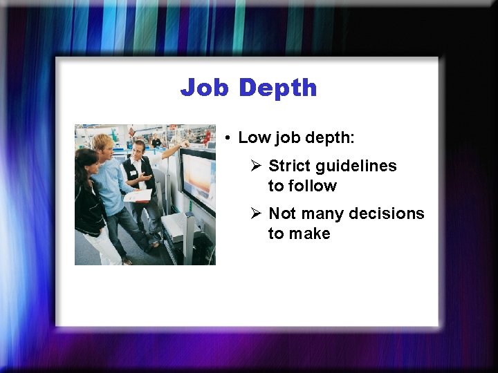 Job Depth • Low job depth: Ø Strict guidelines to follow Ø Not many