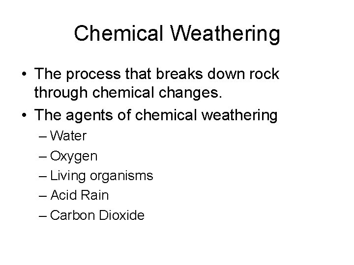 Chemical Weathering • The process that breaks down rock through chemical changes. • The