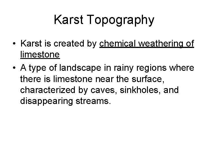 Karst Topography • Karst is created by chemical weathering of limestone • A type