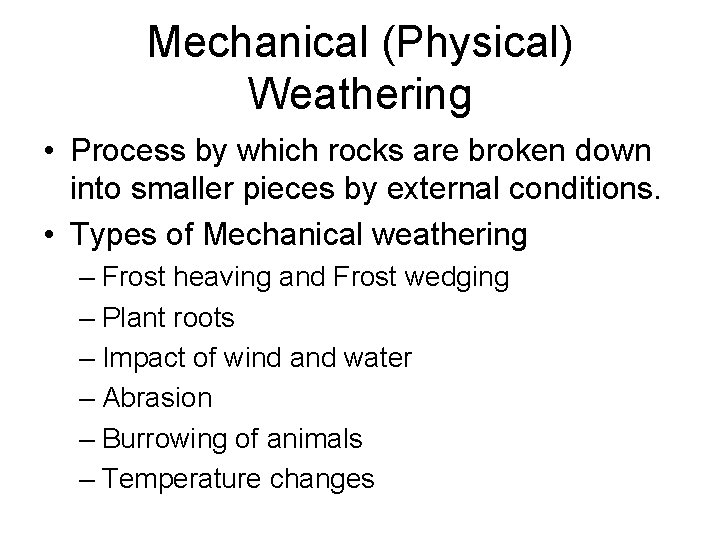 Mechanical (Physical) Weathering • Process by which rocks are broken down into smaller pieces