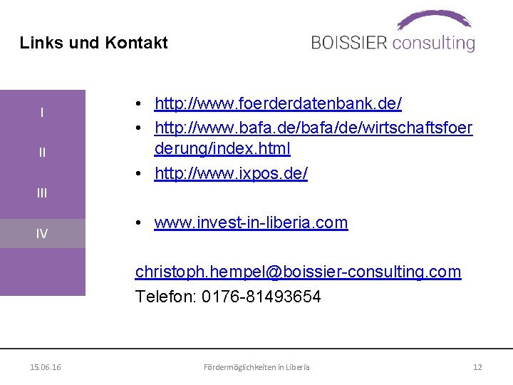 Links und Kontakt I II • http: //www. foerderdatenbank. de/ • http: //www. bafa.