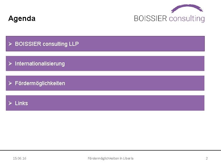 Agenda Ø BOISSIER consulting LLP Ø Internationalisierung Ø Fördermöglichkeiten Ø Links 15. 06. 16