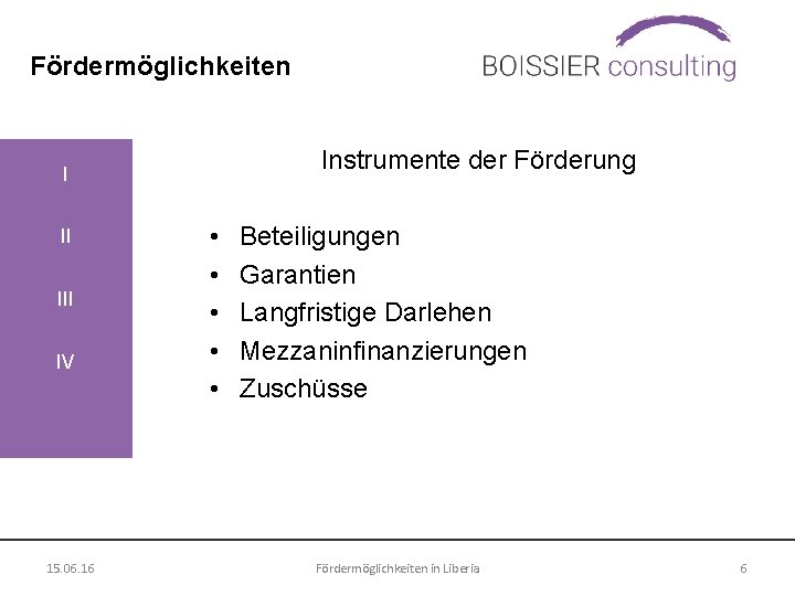 Fördermöglichkeiten Instrumente der Förderung I II IV 15. 06. 16 • • • Beteiligungen