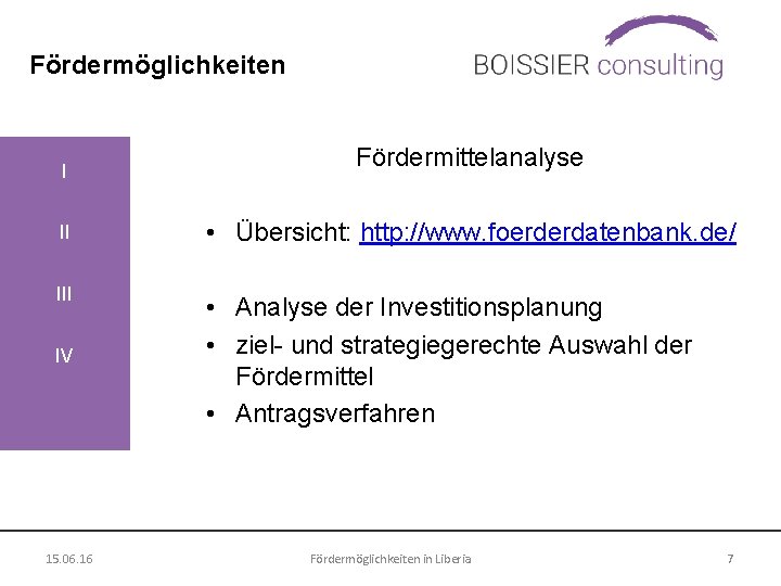 Fördermöglichkeiten I Fördermittelanalyse II • Übersicht: http: //www. foerderdatenbank. de/ III • Analyse der